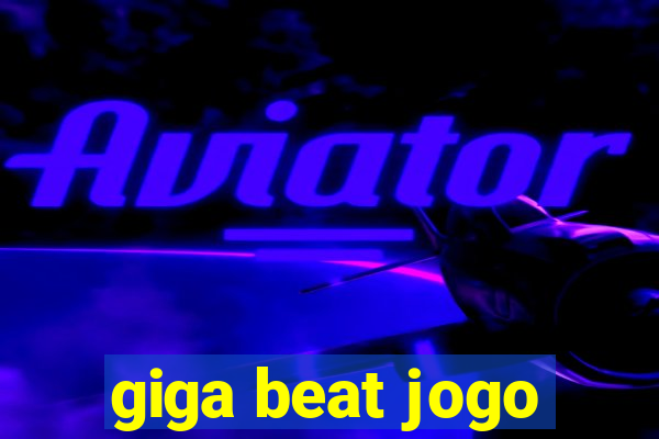 giga beat jogo